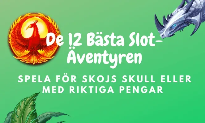 De 12 bästa slot-äventyren – spela för skojs skull eller med riktiga pengar