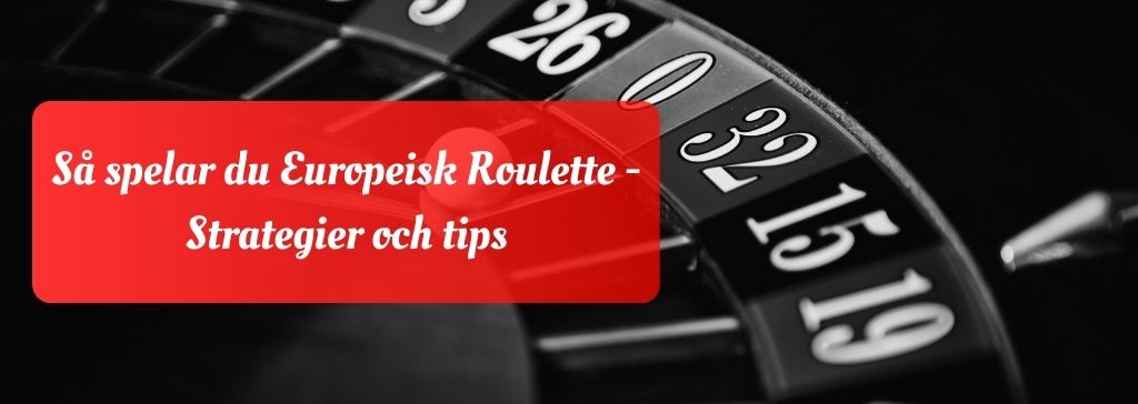 Strategier och tips för att spela Europeisk roulette