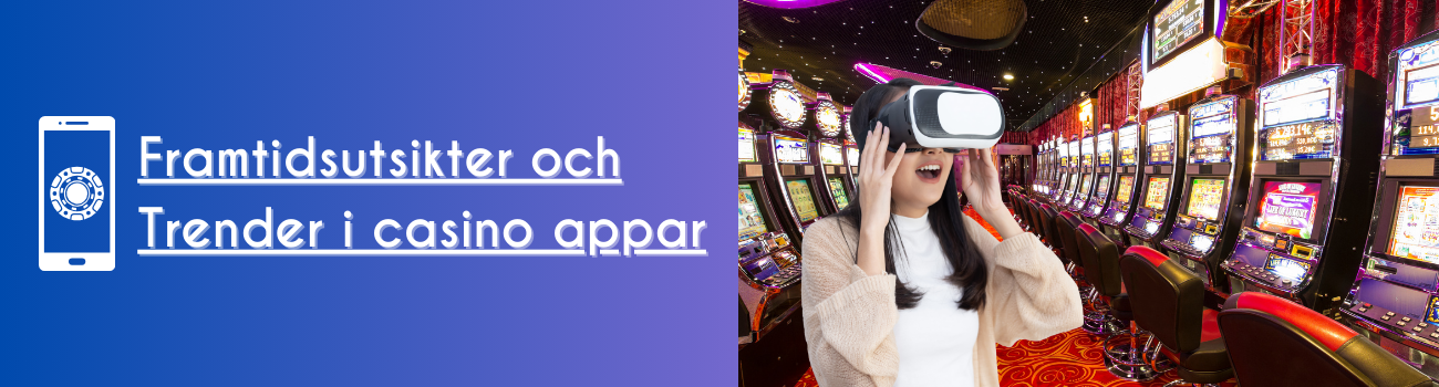 Framtidsutsikter och trender i casino appar
